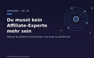 Du musst kein Affiliate-Experte mehr sein, um wie einer zu performen – warum das plötzlich funktioniert